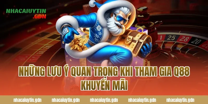 Những lưu ý quan trọng khi tham gia Q88 khuyến mãi