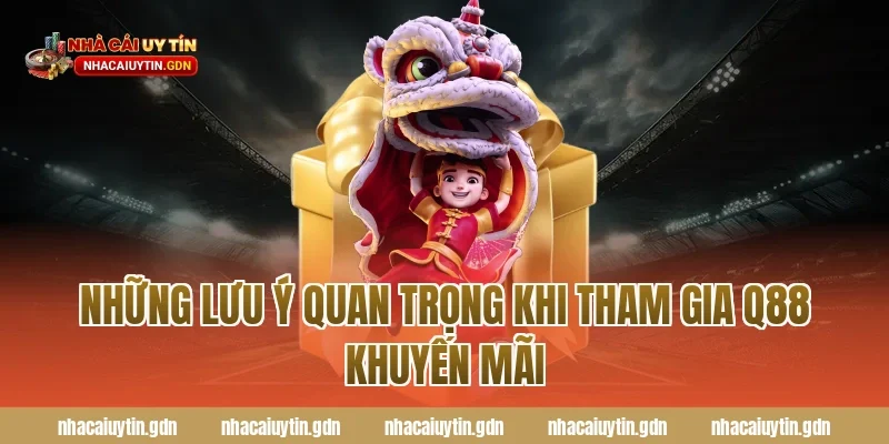 Những lưu ý quan trọng khi tham gia Q88 khuyến mãi