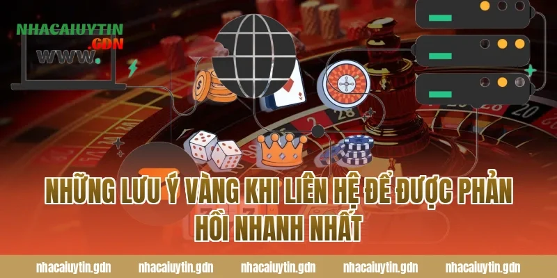 Những lưu ý vàng khi Liên hệ để được phản hồi nhanh nhất