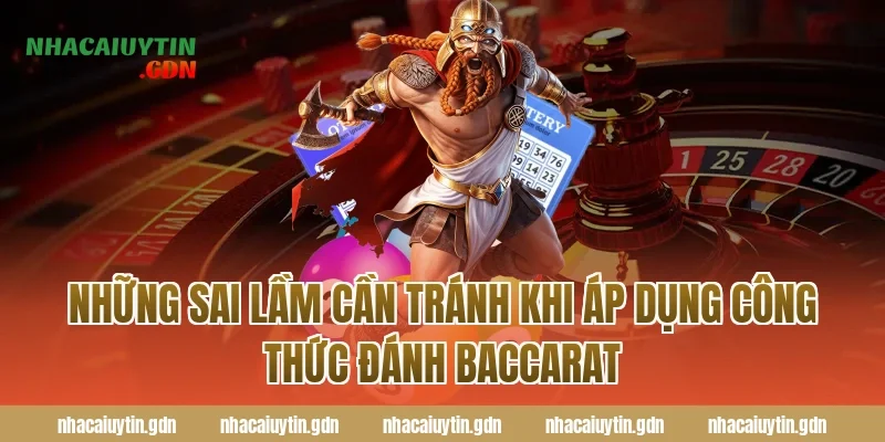 Những sai lầm cần tránh khi áp dụng công thức đánh Baccarat