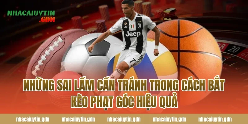 Những Sai Lầm Cần Tránh Trong Cách Bắt Kèo Phạt Góc Hiệu Quả