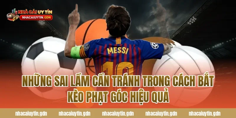 Những Sai Lầm Cần Tránh Trong Cách Bắt Kèo Phạt Góc Hiệu Quả