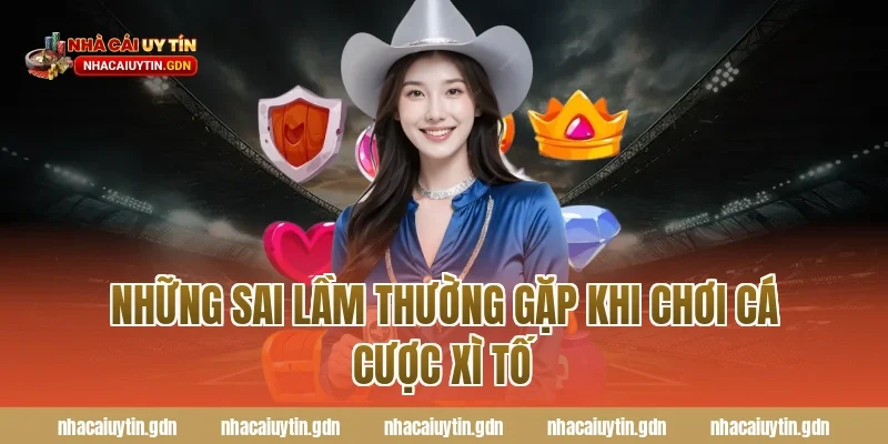Những sai lầm thường gặp khi chơi cá cược xì tố