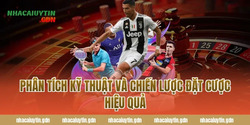 Phân tích kỹ thuật và chiến lược đặt cược hiệu quả