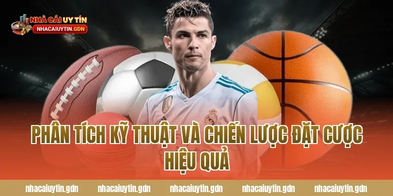 Phân tích kỹ thuật và chiến lược đặt cược hiệu quả