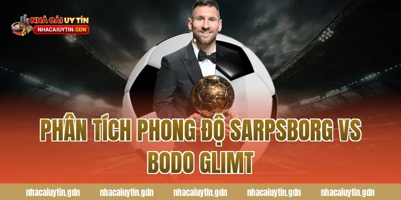 Phân tích phong độ Sarpsborg vs Bodo Glimt