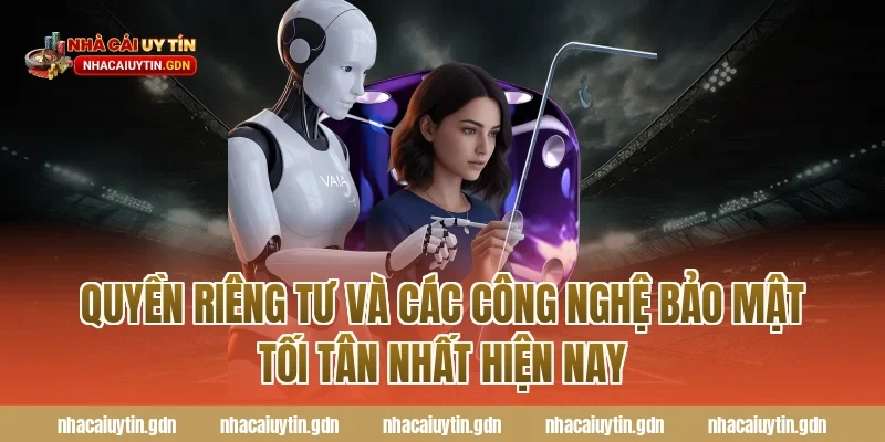 Quyền riêng tư và các công nghệ bảo mật tối tân nhất hiện nay