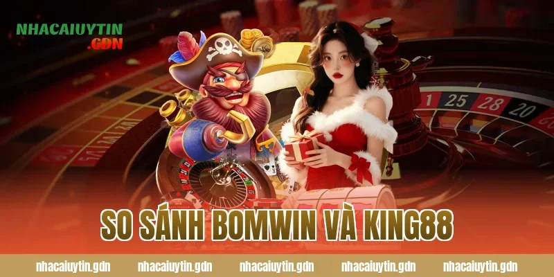 So sánh Bomwin và King88