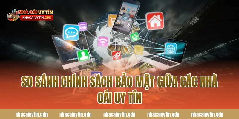 So sánh chính sách bảo mật giữa các nhà cái uy tín