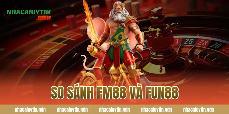 so sánh FM88 và Fun88