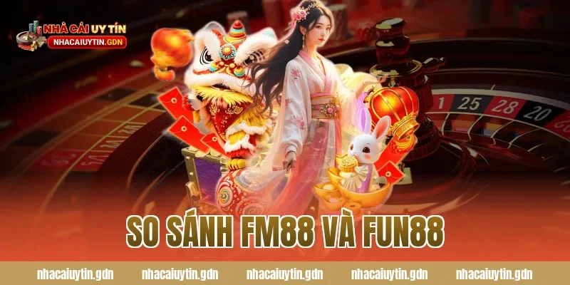 so sánh FM88 và Fun88