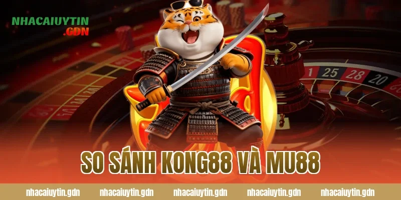 so sánh Kong88 và MU88