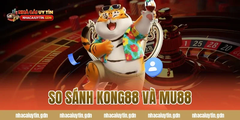 so sánh Kong88 và MU88