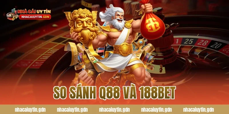 so sánh Q88 và 188Bet