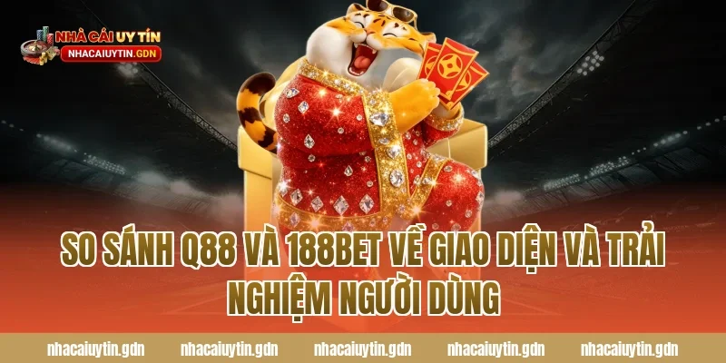 So sánh Q88 và 188Bet về giao diện và trải nghiệm người dùng
