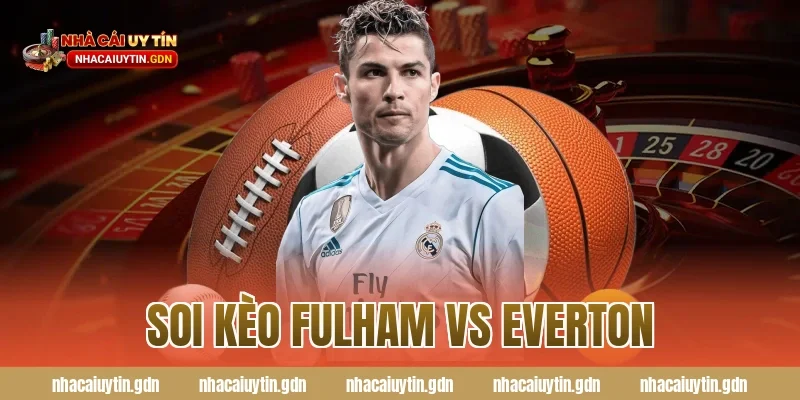 soi kèo fulham vs everton