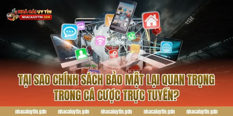 Tại sao chính sách bảo mật lại quan trọng trong cá cược trực tuyến?