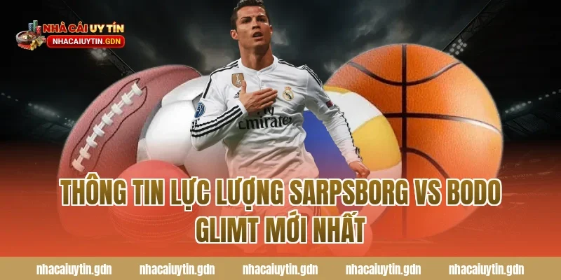 Thông tin lực lượng Sarpsborg vs Bodo Glimt mới nhất