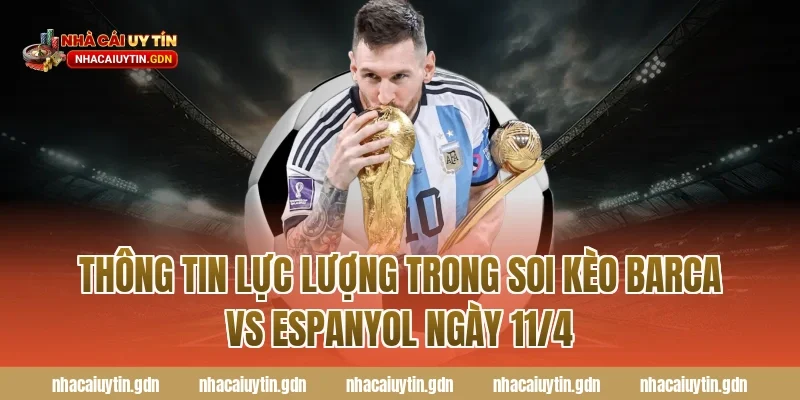 Thông tin lực lượng trong soi kèo Barca vs Espanyol ngày 11/4