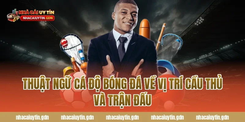 Thuật ngữ cá độ bóng đá về vị trí cầu thủ và trận đấu