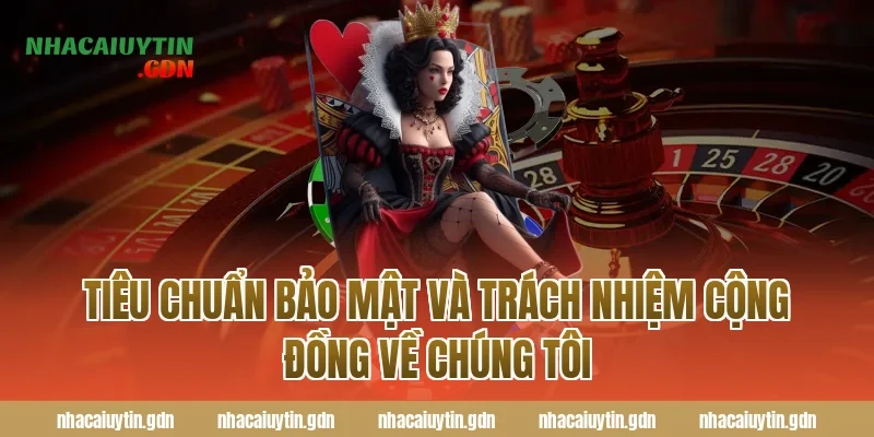 Tiêu chuẩn bảo mật và trách nhiệm cộng đồng Về chúng tôi