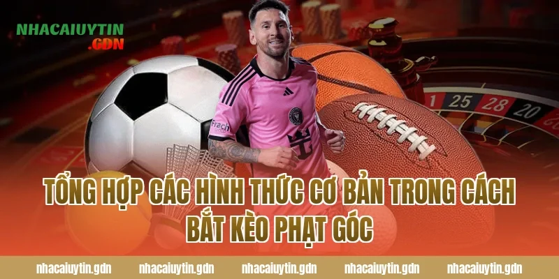 Tổng Hợp Các Hình Thức Cơ Bản Trong Cách Bắt Kèo Phạt Góc
