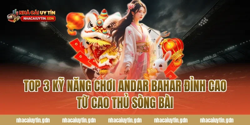 Top 3 Kỹ năng chơi Andar Bahar đỉnh cao từ cao thủ sòng bài