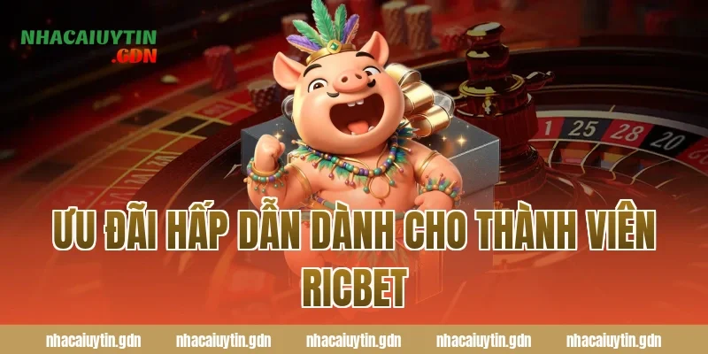 Ưu Đãi Hấp Dẫn Dành Cho Thành Viên Ricbet