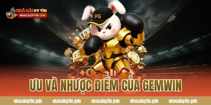 Ưu và nhược điểm của Gemwin