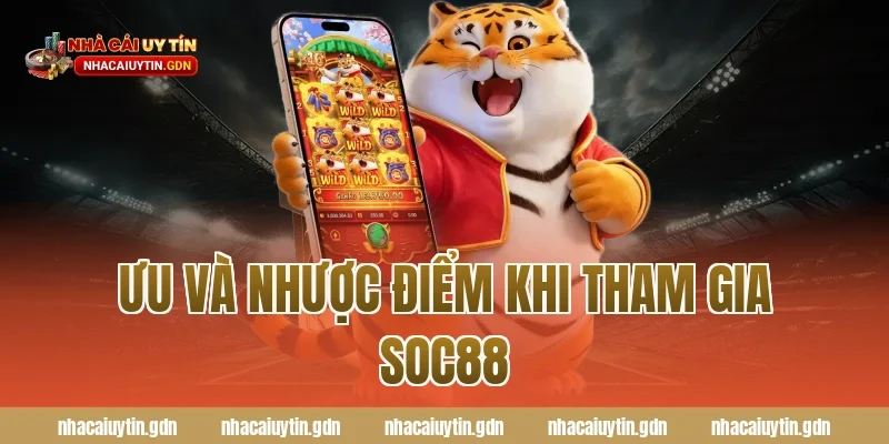 Ưu và nhược điểm khi tham gia Soc88