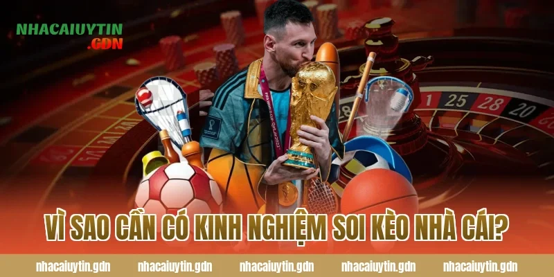 Vì sao cần có kinh nghiệm soi kèo nhà cái?