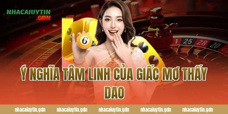 Ý nghĩa tâm linh của giấc mơ thấy dao