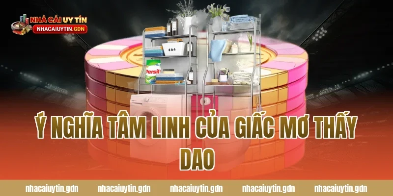 Ý nghĩa tâm linh của giấc mơ thấy dao
